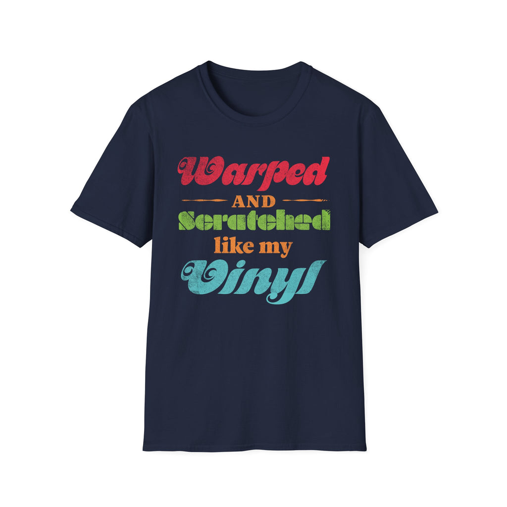 Warped and Scratched Like My Vinyl Record Collectors T-Shirt