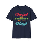 Warped and Scratched Like My Vinyl Record Collectors T-Shirt