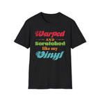 Warped and Scratched Like My Vinyl Record Collectors T-Shirt