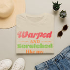 Warped and Scratched Like My Vinyl Record Collectors T-Shirt