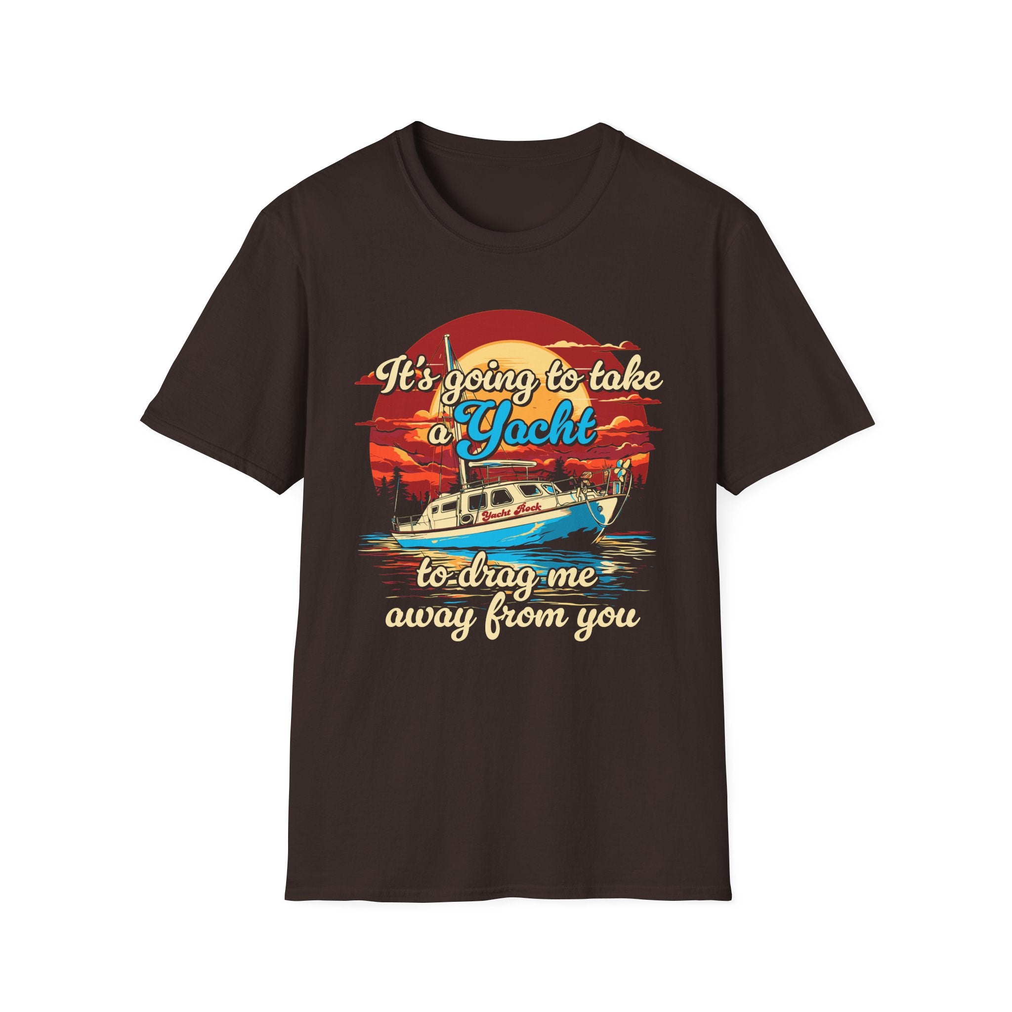 Take a Yacht to Drag Me Away from You Yacht Rock T-Shirt