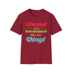 Warped and Scratched Like My Vinyl Record Collectors T-Shirt