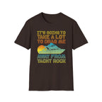 Take Alot to Drag Me Away from Yacht Rock T-Shirt