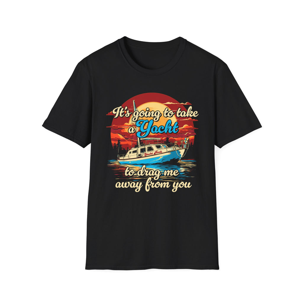 Take a Yacht to Drag Me Away from You Yacht Rock T-Shirt