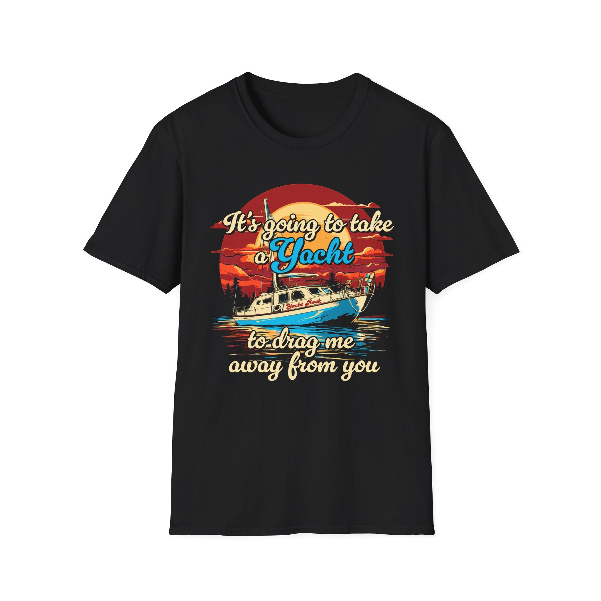 Take a Yacht to Drag Me Away from You Yacht Rock T-Shirt