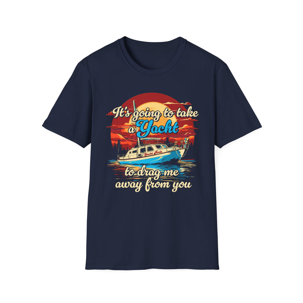 Take a Yacht to Drag Me Away from You Yacht Rock T-Shirt