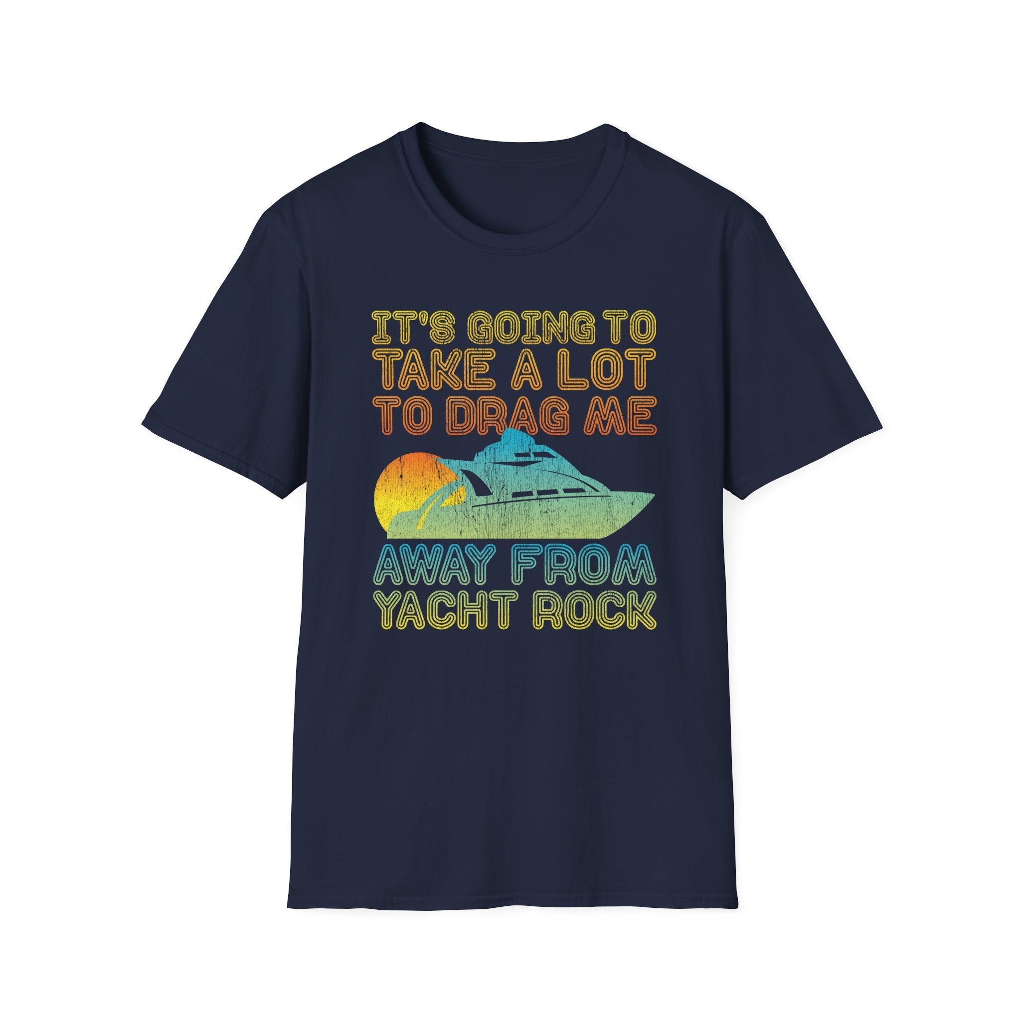 Take Alot to Drag Me Away from Yacht Rock T-Shirt