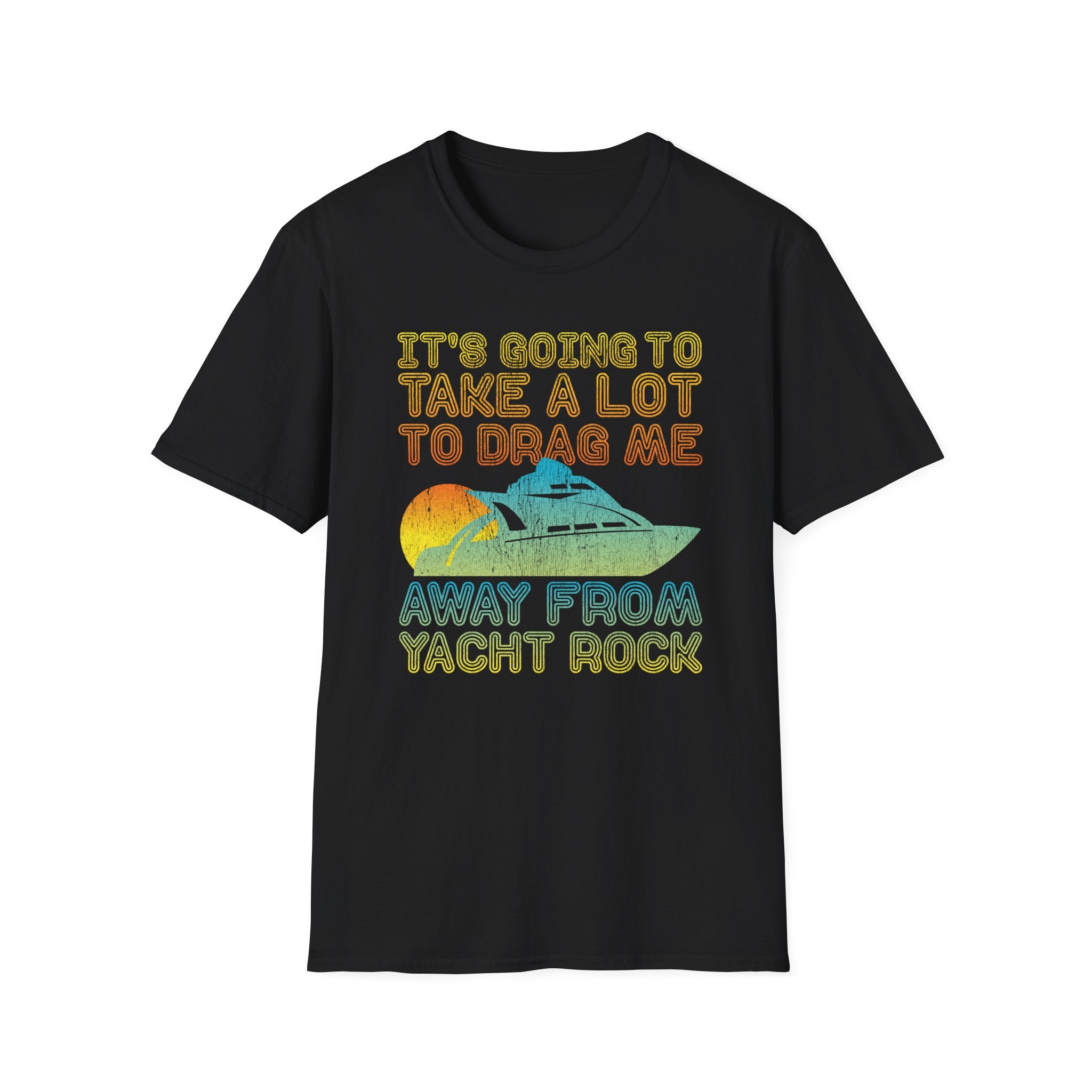 Take Alot to Drag Me Away from Yacht Rock T-Shirt