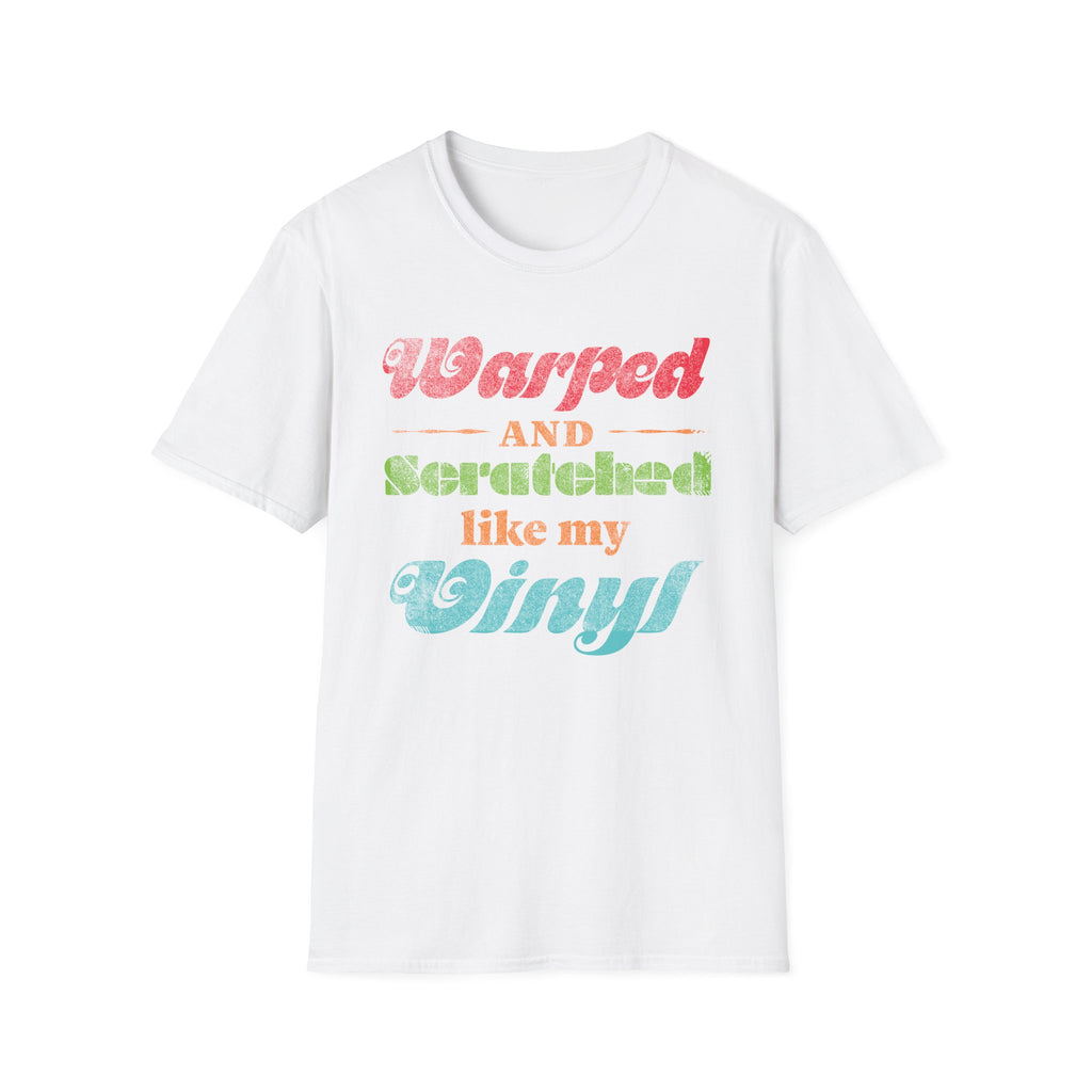 Warped and Scratched Like My Vinyl Record Collectors T-Shirt