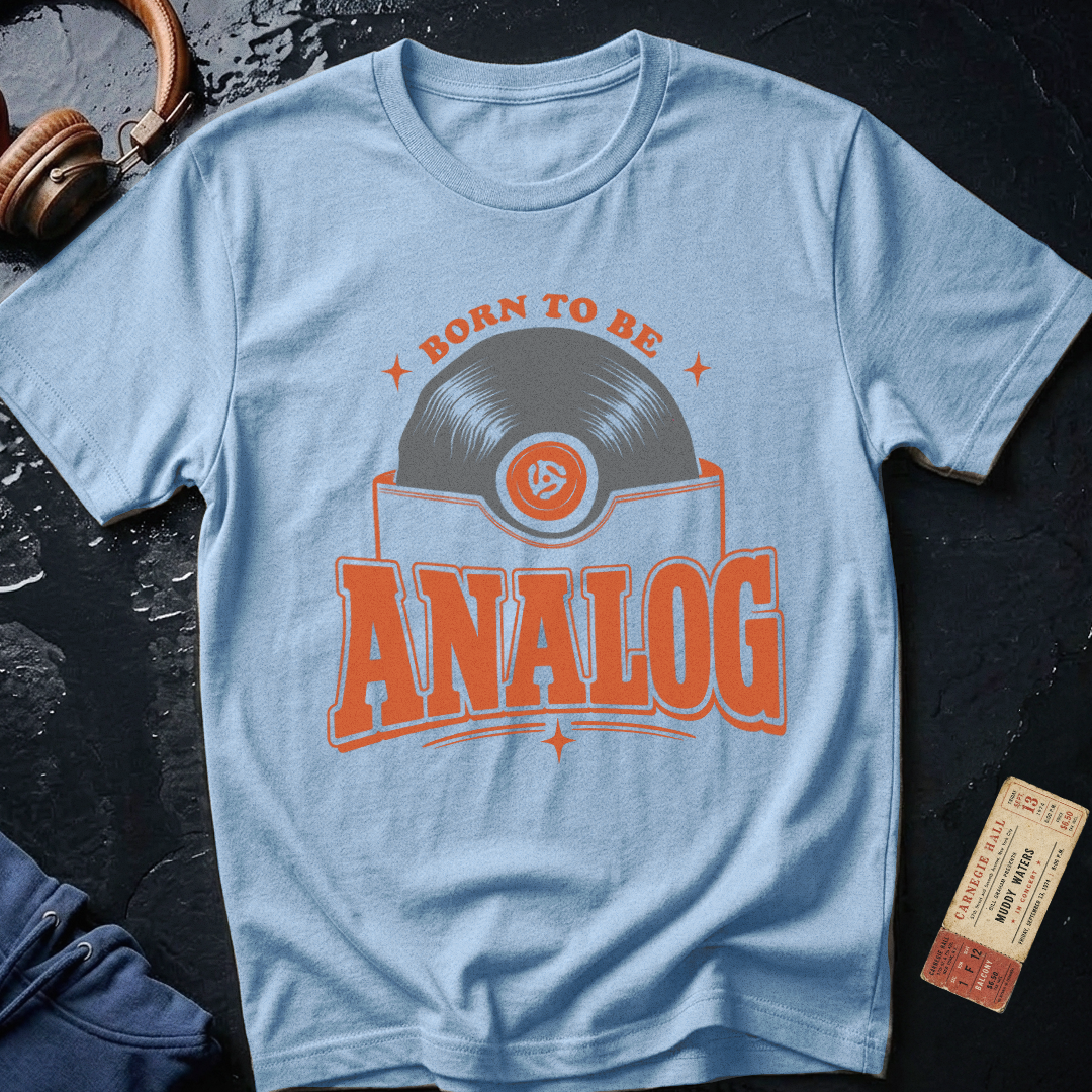 Born To Be Analog - Audiophile T-Shirt