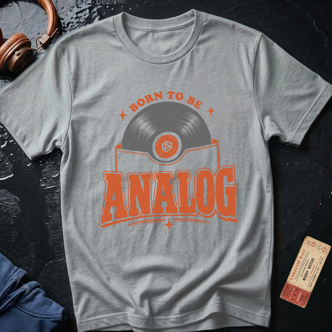 Born To Be Analog - Audiophile T-Shirt