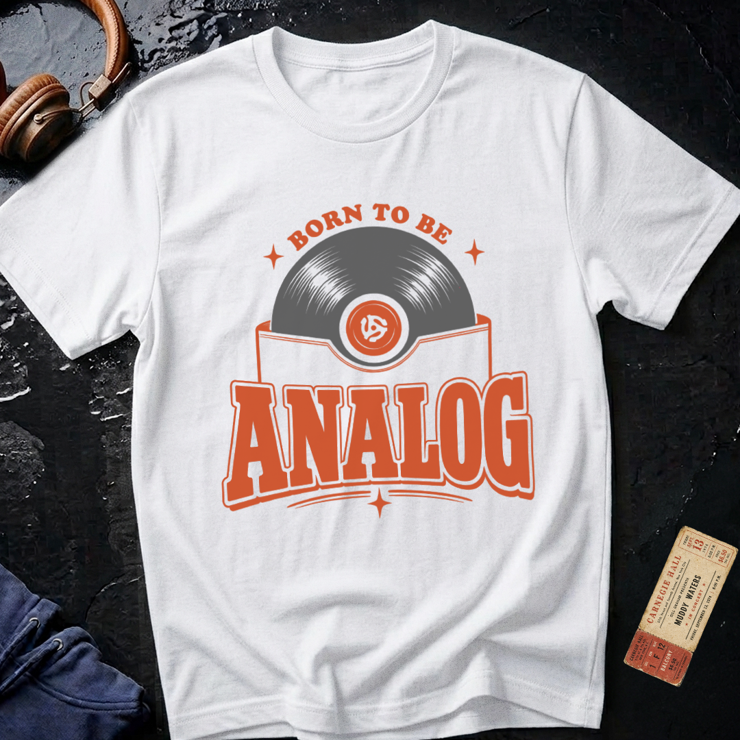 Born To Be Analog - Audiophile T-Shirt