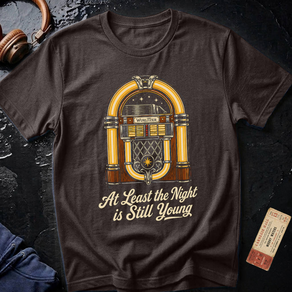 Copy of At Least the Night is Still Young T-Shirt
