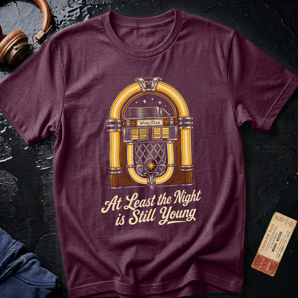 Copy of At Least the Night is Still Young T-Shirt