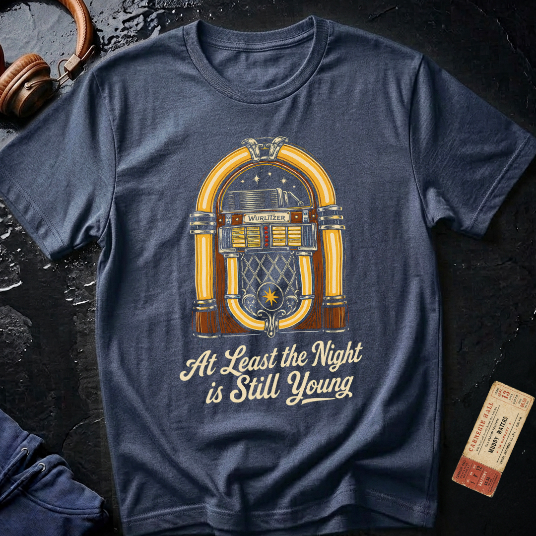 Copy of At Least the Night is Still Young T-Shirt