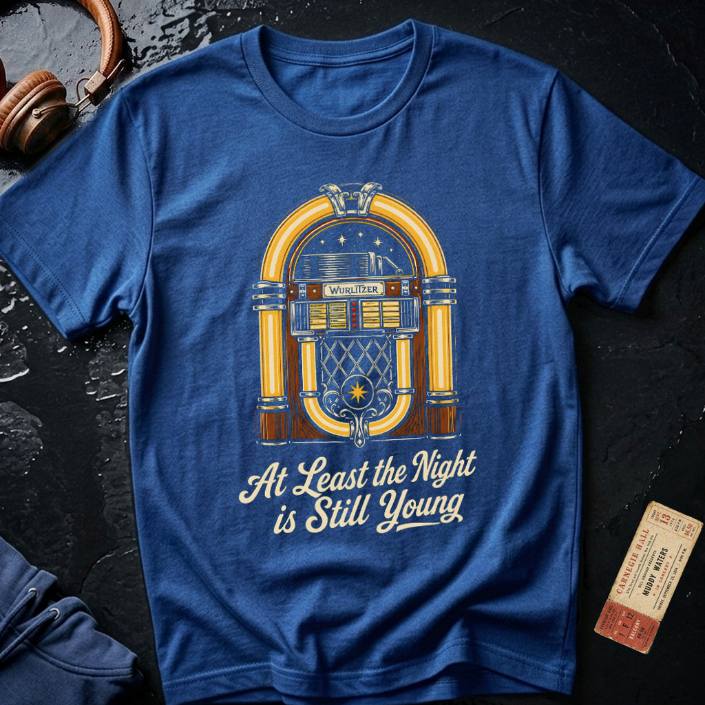 Copy of At Least the Night is Still Young T-Shirt