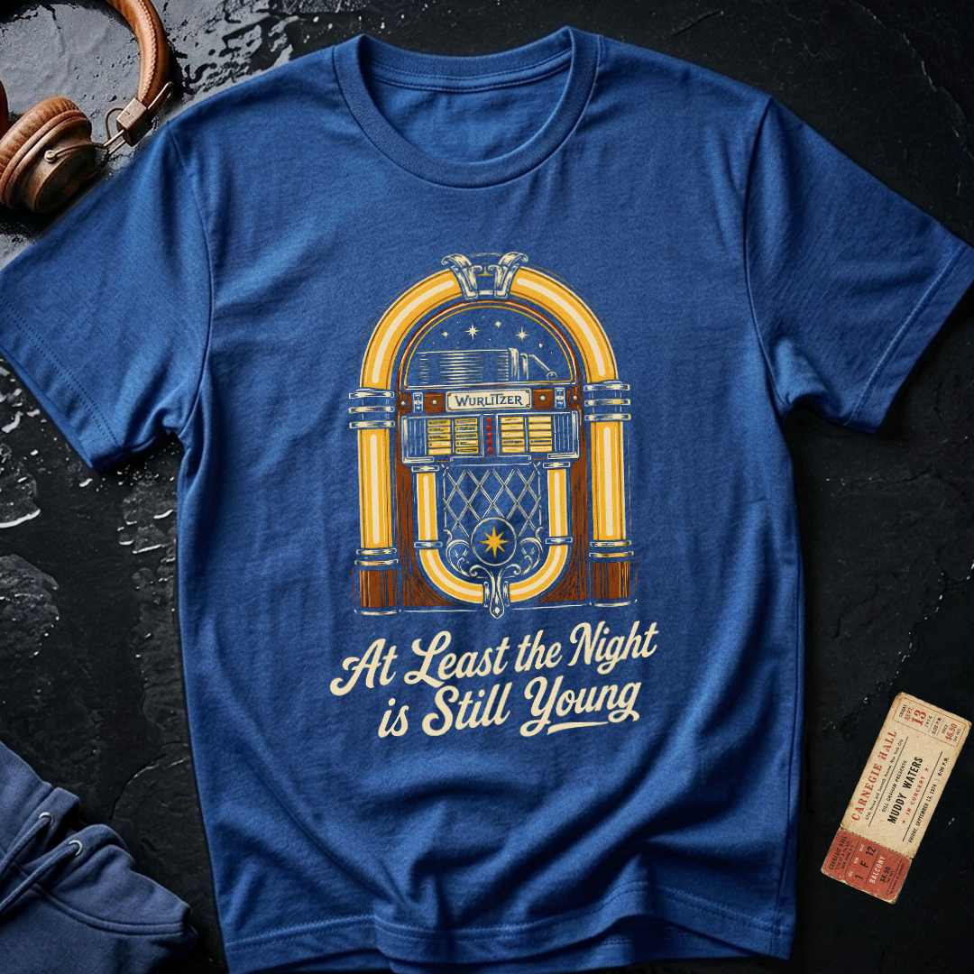 Copy of At Least the Night is Still Young T-Shirt