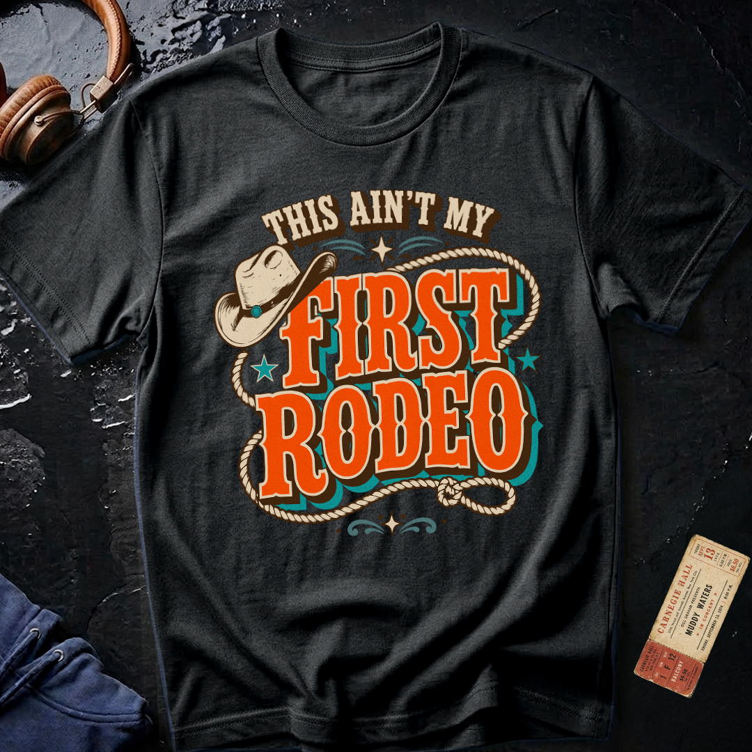 This Aint My First Rodeo T-Shirt