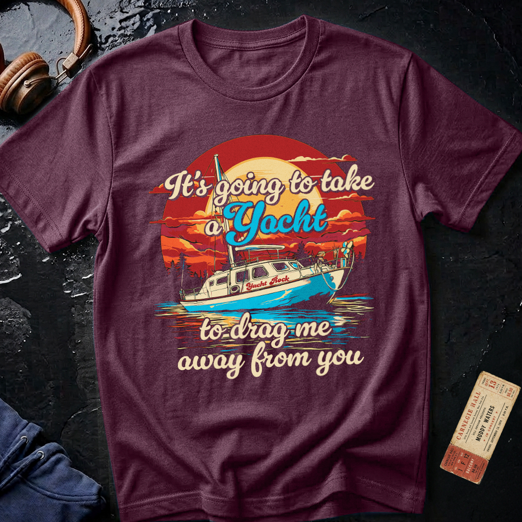 Take a Yacht to Drag Me Away from You Yacht Rock T-Shirt