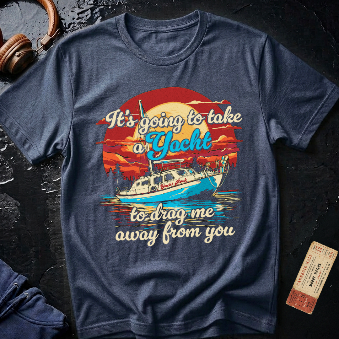 Take a Yacht to Drag Me Away from You Yacht Rock T-Shirt