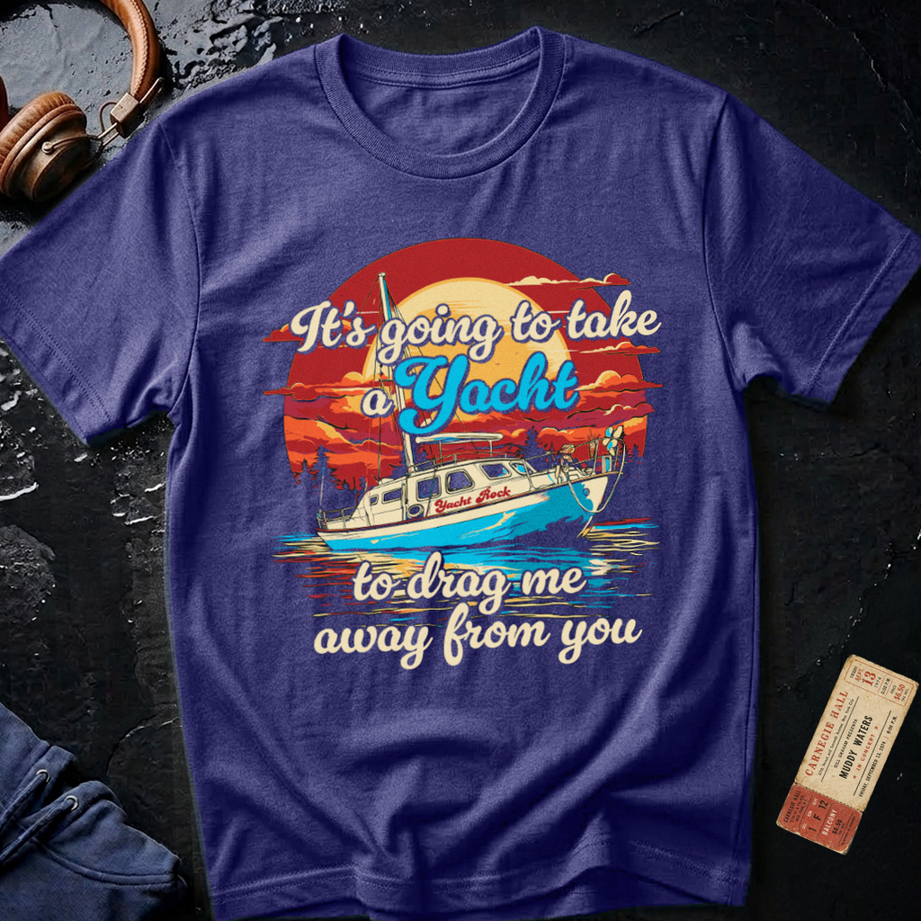Take a Yacht to Drag Me Away from You Yacht Rock T-Shirt