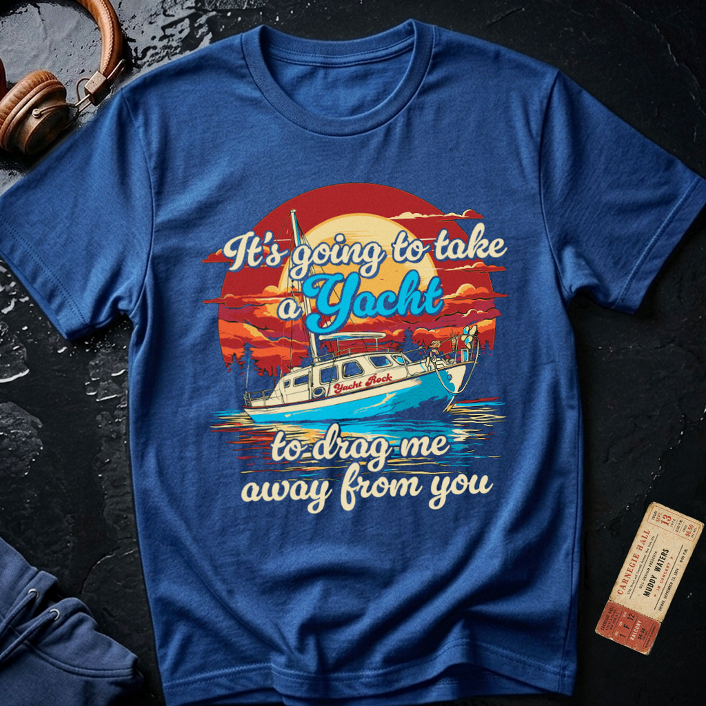 Take a Yacht to Drag Me Away from You Yacht Rock T-Shirt