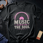 Music is Good for the Soul T-Shirt