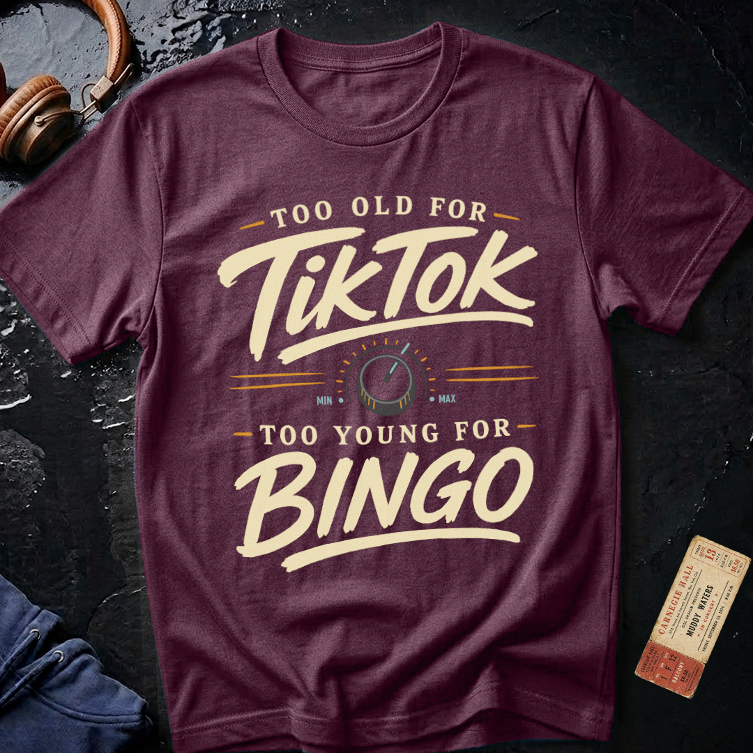Too Old For Tik Tok Too Young for Bingo T-Shirt