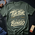 Too Old For Tik Tok Too Young for Bingo T-Shirt