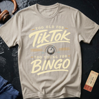 Too Old For Tik Tok Too Young for Bingo T-Shirt